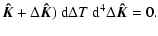 $\displaystyle \vec{\hat{K}}+\Delta\vec{\hat{K}})~{\rm d}\Delta T~{\rm d}^4\Delta\vec{\hat{K}} = 0.$