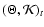 \( (\Theta,\mathcal{K})_t\)