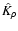 \( \hat{K}_{\rho} \)