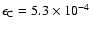 $\epsilon _{\rm C} = 5.3 \times 10^{-4}$