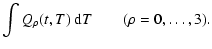 $\displaystyle \int Q_{\rho} (t,T) ~{\rm d}T \qquad (\rho=0, \dots, 3).$