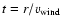 $t = r /
v_{\rm wind}$