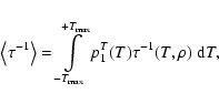 \begin{displaymath}\left\langle{\tau^{-1}}\right\rangle = \int_{-T_{\rm max}}^{+T_{\rm max}}\limits p_{1}^{T}(T) {\tau^{-1}}(T,\rho) ~ {\rm d}T,
\end{displaymath}