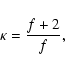 \begin{displaymath}\kappa = \frac{f +2}{f},
\end{displaymath}