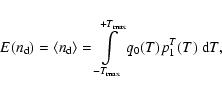 \begin{displaymath}
E(n_{\rm d}) = \left\langle n_{\rm d} \right\rangle = \int_{...
... max}}^{+T_{\rm max}}\limits {q_0}(T) p_{1}^{T}(T) ~ {\rm d}T,
\end{displaymath}