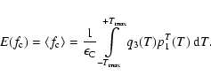 \begin{displaymath}
E({f_{\rm c}}) = \left\langle {f_{\rm c}} \right\rangle = \f...
...m max}}^{+T_{\rm max}}\limits {q_3}(T) p_{1}^{T}(T) ~{\rm d}T.
\end{displaymath}