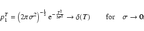 \begin{displaymath}p_1^T = \left(2\pi \sigma^2\right) ^{-\frac{1}{2}}{\rm e}^{-\...
...htarrow \delta(T) \qquad \mbox{for}\quad \sigma \rightarrow 0.
\end{displaymath}