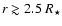 \(r
\gtrsim 2.5~R_\star\)