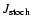 $J_{\rm stoch}$