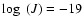 $\log~(J) = -19$