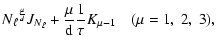 $\displaystyle {N_{\rm\ell}}^{\frac{\mu}{d}}J_{N_{\rm\ell}} +
\frac{\mu}{\rm d}\frac{1}{\tau}K_{\mu -1} \quad (\mu =
1,~2,~3),$