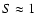 $S \approx 1$