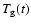 $T_{\rm g}(t)$