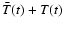 $\bar
T(t) + T(t)$