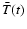 $\bar{T}(t)$