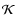 $\mathcal{K}$