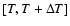 \( [T, T+\Delta T] \)