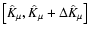 \( \left[ \hat{K}_{\mu} , \hat{K}_{\mu} + \Delta \hat{K}_{\mu} \right] \)