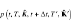 \begin{displaymath}p\left(t,T,\vec{\hat{K}},t+\Delta t,T',\mathbf{\hat{K}'}\right)
\end{displaymath}