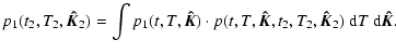 $\displaystyle p_1(t_2,T_2,\vec{\hat{K}}_2) = \int p_1(t,T,\vec{\hat{K}})
\cdot p(t,T,\vec{\hat{K}},t_2,T_2,\vec{\hat{K}}_2) ~ {\rm d}T~{\rm d}\vec{\hat{K}}.$