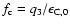$f_{\rm c} = q_{3} / \epsilon _{\rm {C,0}}$