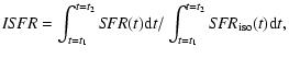 $\displaystyle %
{\it ISFR}=\int_{t=t_1}^{t=t_2}{{\it SFR}(t){\rm d}t}/\int_{t=t_1}^{t=t_2}{{\it SFR}_{\rm iso}(t){\rm d}t},$