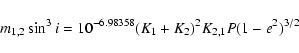 \begin{displaymath}m_{1,2}\sin^3i = 10^{-6.98358}(K_1+K_2)^2K_{2,1}P(1-e^2)^{3/2}\end{displaymath}