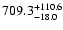 $\rm 709.3_{-18.0}^{+110.6}$