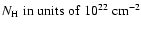 $N_{\rm H}~{\rm in~units~of~10^{22}~cm^{-2}}$