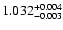 $\rm 1.032_{-0.003}^{+0.004}$
