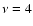 $\nu=4$