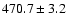 $470.7\pm3.2$