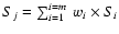 $S_j=\sum_{i=1}^{i=m}~w_i \times S_i$