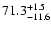 $\rm 71.3_{-11.6}^{+1.5}$