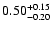 ${\rm0.50^{+0.15}_{-0.20}}$