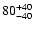 ${\rm 80^{+40}_{-40}}$