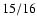 ${\rm 15/16}$