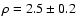 $\rho=2.5\pm0.2$