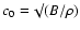 $c_0 = \surd(B/\rho)$