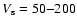 $V_{\rm s} = 50{-}200$