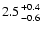 $2.5
{+0.4 \atop -0.6}$