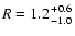 $R = 1.2 {+0.6 \atop -1.0}$