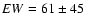 $EW = 61 \pm 45$
