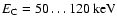 $E_{\rm C} = 50 \dots 120~\rm keV$