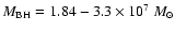 $M_{\rm BH} = 1.84-3.3 \times 10^7~M_\odot$