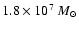 $1.8 \times 10^7~M_\odot$