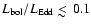 $L_{\rm bol}/L_{\rm Edd} \mathrel{<\kern-1.0em\lower0.9ex\hbox{$\sim$ }}0.1$