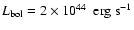 $L_{\rm bol} = 2 \times 10^{44}~\rm ~ erg ~s^{-1}$