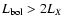 $L_{\rm bol} > 2 L_X$