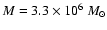 $M = 3.3 \times 10^6~M_\odot$